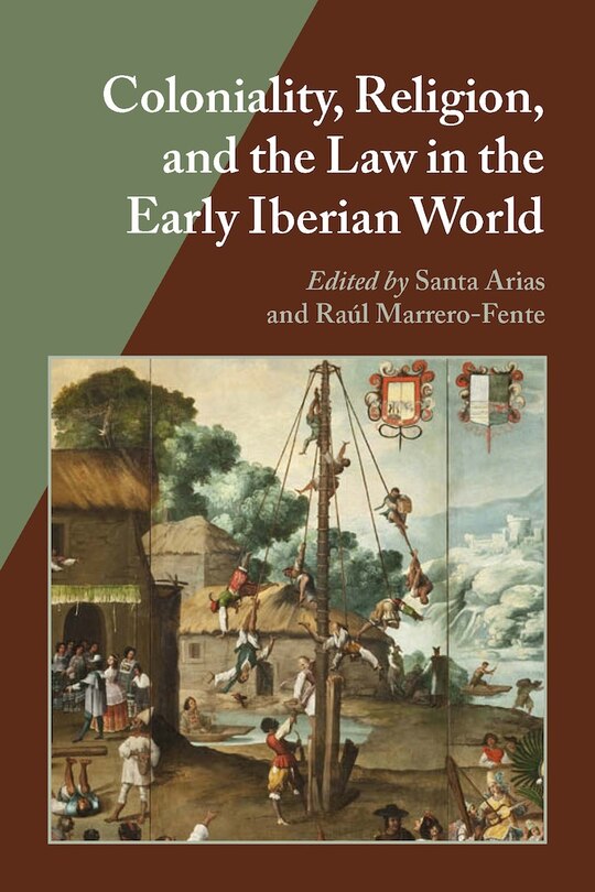 Front cover_Coloniality, Religion, And The Law In The Early Iberian World