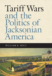 Couverture_Tariff Wars And The Politics Of Jacksonian America