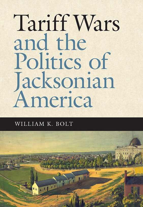 Front cover_Tariff Wars And The Politics Of Jacksonian America