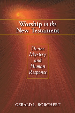 Worship in the New Testament: Divine Mystery and Human Response