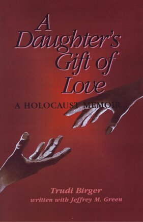 A Daughter's Gift of Love: A Holocaust Memoir