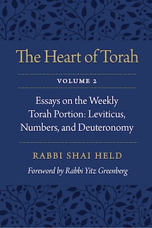 The Heart of Torah, Volume 2: Essays on the Weekly Torah Portion: Leviticus, Numbers, and Deuteronomy