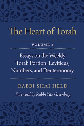 The Heart of Torah, Volume 2: Essays on the Weekly Torah Portion: Leviticus, Numbers, and Deuteronomy