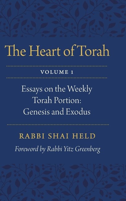 The Heart of Torah: Essays on the Weekly Torah Portion