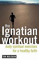 Front cover_The Ignatian Workout: Daily Exercises For A Healthy Faith: Daily Spiritual Exercises For A Healthy Faith
