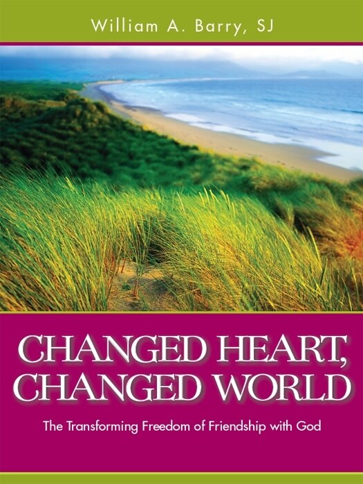 Front cover_changed Heart, Changed World: The Transforming Freedom Of Friendship With God
