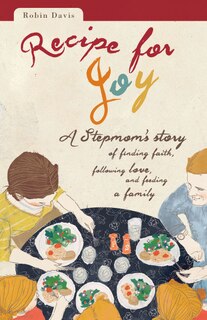 Front cover_recipe For Joy: A Stepmom's Story Of Finding Faith, Following Love, And Feeding A Family