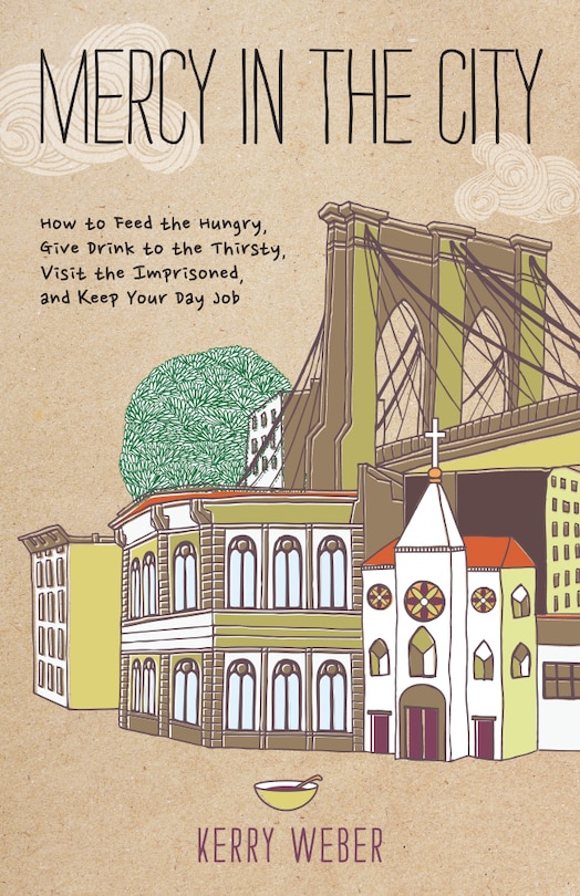 Couverture_mercy In The City: How To Feed The Hungry, Give Drink To The Thirsty, Visit The Imprisoned, And Keep Your Day Job