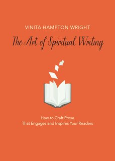 Front cover_The Art Of Spiritual Writing: How To Craft Prose That Engages And Inspires Your Readers