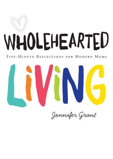 Front cover_Wholehearted Living: Five-minute Reflections For Modern Moms