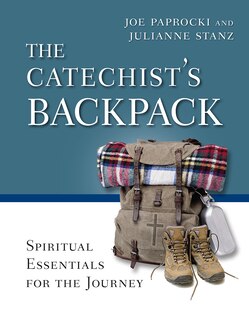 The Catechist's Backpack: Spiritual Essentials For The Journey: Spiritual Essentials for the Journey