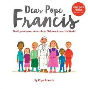 Front cover_Dear Pope Francis: The Pope Answers Letters From Children Around The World