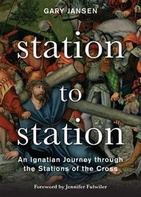 Front cover_Station To Station: An Ignatian Journey Through The Stations Of The Cross
