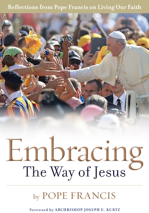 Embracing the Way of Jesus: Reflections from Pope Francis on Living Our Faith