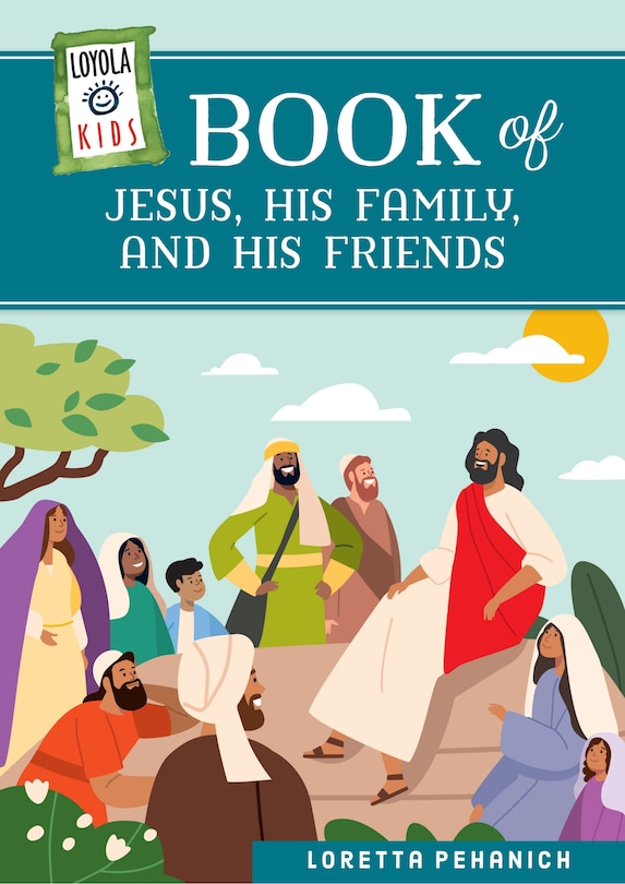 Couverture_Loyola Kids Book of Jesus, His Family, and His Friends