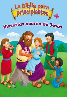 Front cover_La Biblia Para Principiantes - Historias Acerca De Jesús