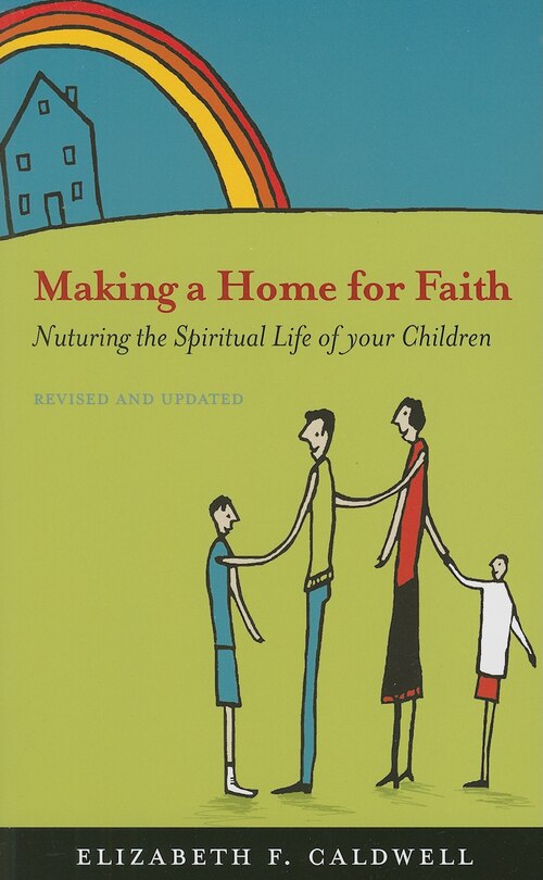Making a Home for Faith: Nurturing the Spiritual Life of Your Children