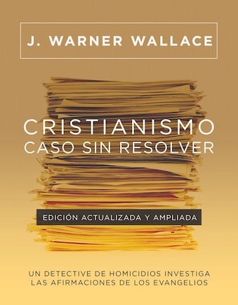 Cristianismo, caso sin resolver: Un detective de homicidios investiga las afirmaciones de los Evangelios