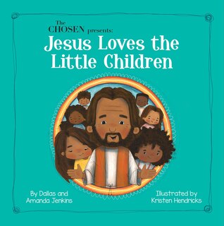 Front cover_The Chosen Presents: Jesus Loves the Little Children