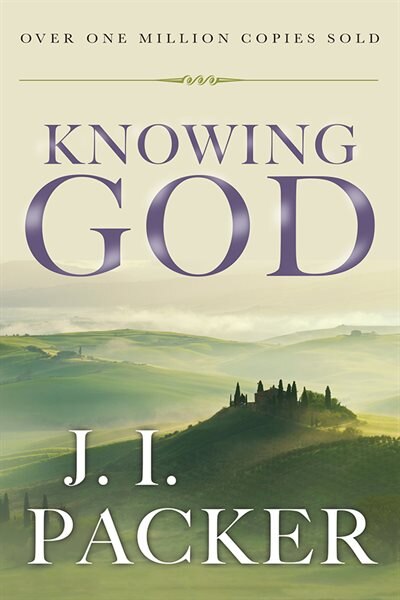 Knowing God: KNOWING GOD ANNIV/E 20/E by J. I. Packer, J. I.