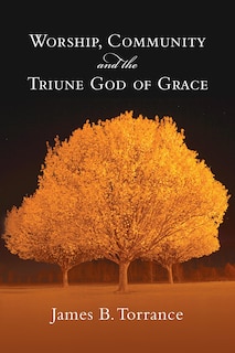 Front cover_Worship, Community and the Triune God of Grace
