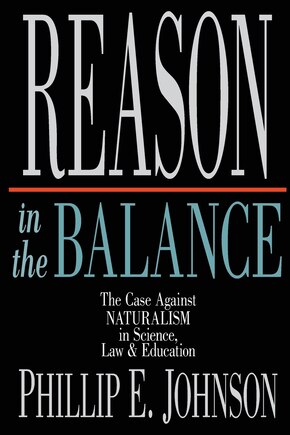 Reason in the Balance: The Case Against Naturalism in Science, Law Education