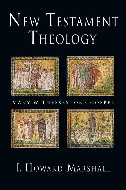 NEW TESTAMENT THEOLOGY: Many Witnesses, One Gospel