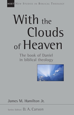 WITH THE CLOUDS OF HEAVEN: The book of Daniel in Biblical Theology