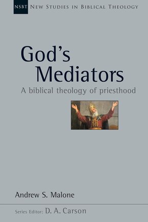 God's Mediators: A Biblical Theology of Priesthood