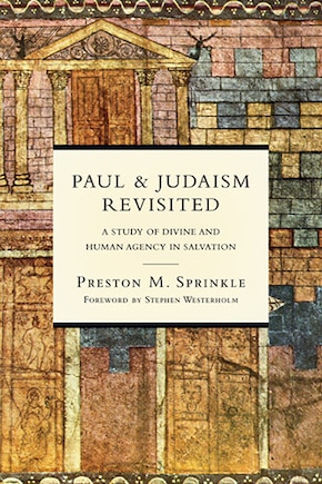 PAUL AND JUDAISM REVISITED: A Study of Divine and Human Agency in Salvation