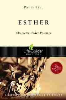 Esther: Character Under Pressure by Patty Pell, Patty