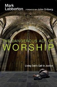 The Dangerous Act Of Worship: Living Gods Call To Justice