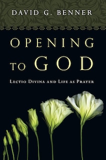 Opening To God: Lectio Divina and Life as Prayer
