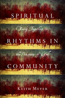 SPIRITUAL RHYTHMS IN COMMUNITY: Being Together in the Presence of God