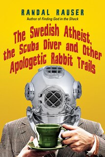 Front cover_The Swedish Atheist Scuba Diver And Other Apologetic Rabbit Trails