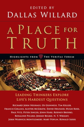 A Place for Truth: Leading Thinkers Explore Life's Hardest Questions