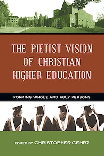 Couverture_The Pietist Vision Of Christian Higher Education