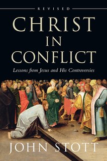 CHRIST IN CONFLICT: Lessons from Jesus and His Controversies