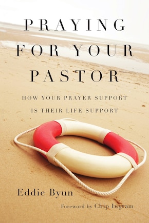 PRAYING FOR YOUR PASTOR: How Your Prayer Support Is Their Life Support