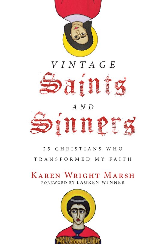 Vintage Saints And Sinners: 25 Christians Who Transformed My Faith