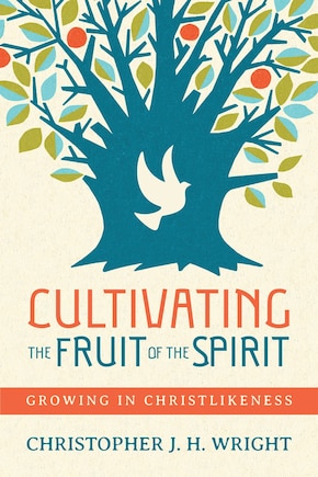 CULTIVATING THE FRUIT OF THE SPIRIT: Growing in Christlikeness