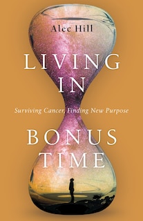 Living in Bonus Time: Surviving Cancer, Finding New Purpose image number 0