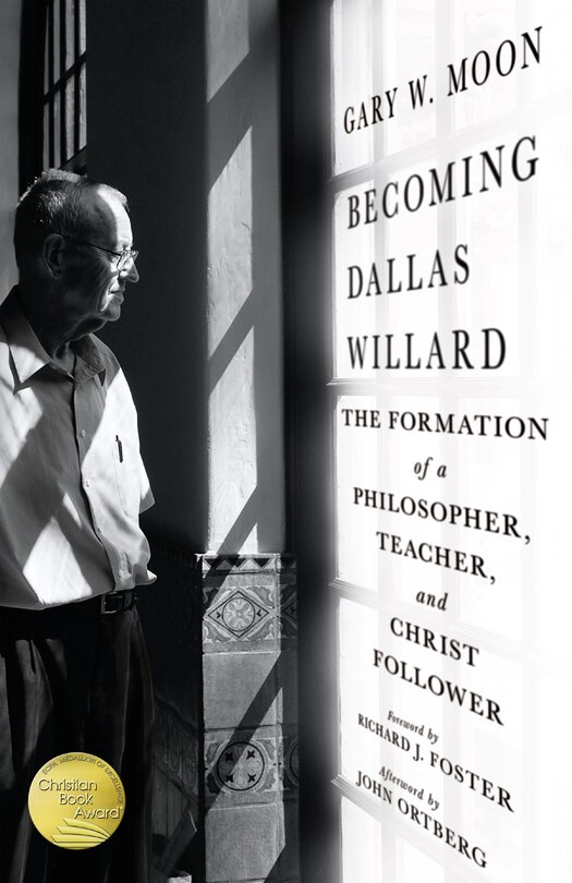 Becoming Dallas Willard: The Formation of a Philosopher, Teacher, and Christ Follower