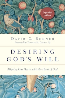 DESIRING GOD'S WILL: Aligning Our Hearts with the Heart of God