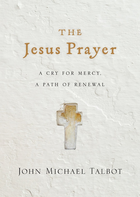 The Jesus Prayer: A Cry for Mercy, a Path of Renewal
