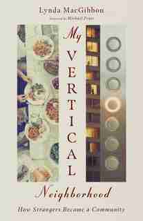 My Vertical Neighborhood: How Strangers Became a Community by Lynda Macgibbon