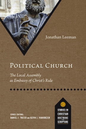 POLITICAL CHURCH: The Local Assembly as Embassy of Christ's Rule