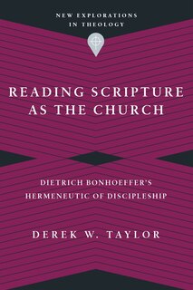 Reading Scripture as the Church: Dietrich Bonhoeffer's Hermeneutic of Discipleship