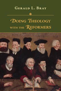 Front cover_Doing Theology with the Reformers