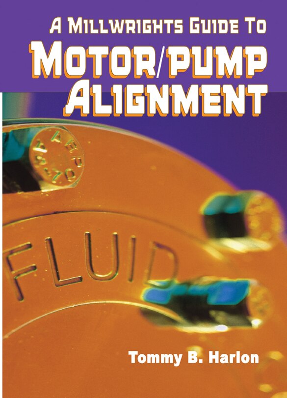 Front cover_A Millwright's Guide To Motor Pump Alignment